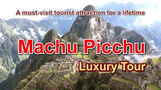 One of the Seven Wonders of the World - Machu Picchu, Peru | Luxury Tour