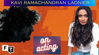 Kavi Ramachandran Ladnier on Acting