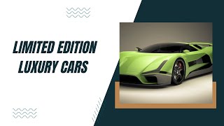 Top 10 Limited Edition Luxury Cars You Won’t See on the Road