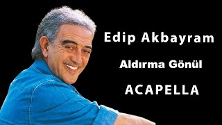 Edip Akbayram - Aldırma Gönül Acapella ( Müziksiz Vokal ) + Şarkı Sözleri