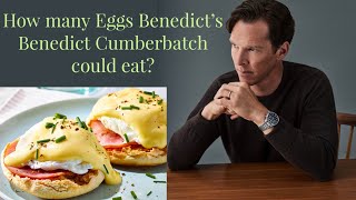 How many Eggs Benedict’s Benedict Cumberbatch could eat