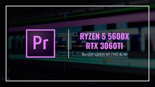 Render Premiere FHD & 4K - Ryzen 5 5600X, RTX 3060Ti 8GB