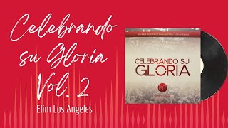 🎵Full Album💿 | Celebrando su Gloria Vol. 2  | Elim Los Angeles - #musicacristiana #alabanza