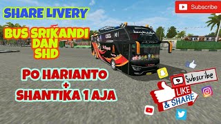 SHARE LIVERY [ PO HARIANTO/SHANTIKA ]  BUS SRIKANDY DAN SHD [ BUSSID V3.2 ]