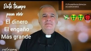 padre angel Espinoza de los Monteros imperdible reflexión 💰🤑