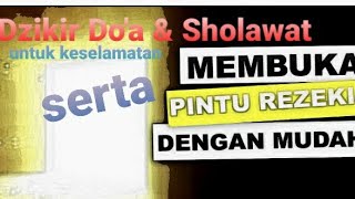 Dzikir, Do'a & Sholawat untuk KESELAMATAN serta membuka pintu RIZKI sepanjang tahun