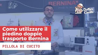 Piedino Doppio Trasporto Bernina   come utilizzarlo