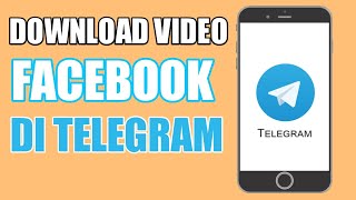 CARA DOWNLOAD VIDEO FACEBOOK DI TELEGRAM