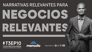 Episodio 10 - Narrativas relevantes para negocios relevantes - Melvin Peña  [T3] Menudo Podcast APAP