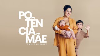 POTÊNCIA MÃE | Família Animale