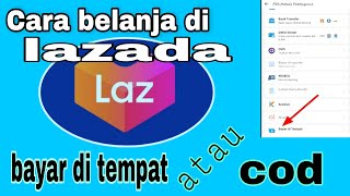 Cara belanja di lazada bayar di tempat atau cod