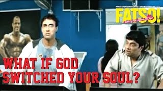 What If God Switched your Soul??!!! - Fatso