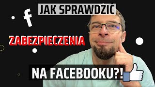 Jak Sprawdzić na Facebooku AKTUALNE Zabezpieczenia Konta?!