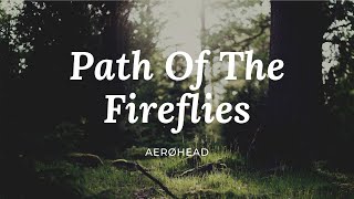 Path Of The Fireflies" by AERØHEAD - Stress relief | Calm Music | Sleep | Relax with Us