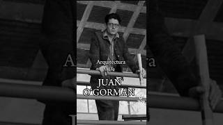 ARQUITECTURA DE JUAN O’GORMAN