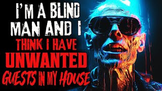 "I'm A Blind Man And I Think I Have Unwanted Guests In My House" Creepypasta Scary Horror Story