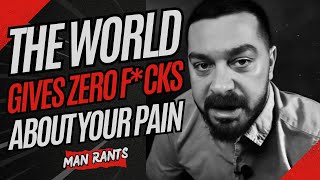 The World Gives No F*cks About Your Pain. But Men DON'T Complain.