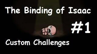 Let's Play The Binding of Isaac: Wrath of the Lamb [Custom Challenges] Episode 1 [Eye-Robot]