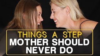 Things A Step Mother Should Never Do