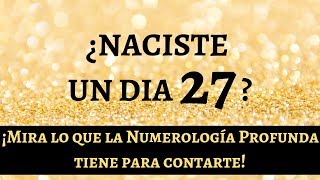 Si Naciste un Dia 27 Tienes que Ver este Video de Numerologia Profunda parte 1 de 2