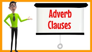 Adverb Clauses: Contrast, Reason, Condition, Manner, Time, and Place