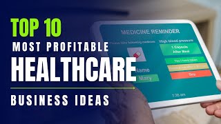 Top 10 Most Profitable Healthcare Business Ideas For 2024 | Innovative Business Ideas