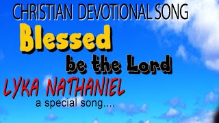 BLESSED BE THE LORD | LYKA NATHANIEL | CHRISTIAN DEVOTIONAL SONG | DIVINE RETREAT CENTRE | GOODNESS