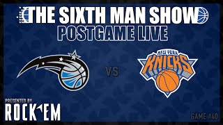 Game #40 - The Sixth Man Show Postgame Live presented by Rock 'Em - Magic @ Knicks