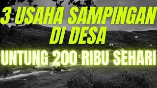 3 USAHA BISNIS SAMPINGAN DI DESA DENGAN MODAL KECIL YANG MENJANJIKAN – UNTUNG 200 RIBU/HARI !