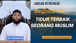 Tidur Terbaik Seorang Muslim || Ustadz Khalid Basalamah || Terbaru