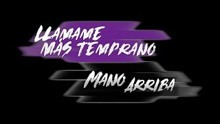 Mano Arriba - Llamame mas temprano