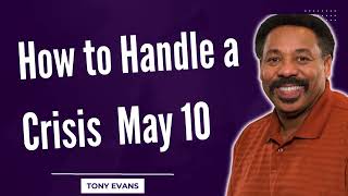 Love Is Found-How to Handle a Crisis  May 10-Tony Evans2024