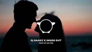 VAKA IO GA MAI (REMIX) - INSIDE OUT X DJ BAAKZ