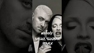 Sam Smith (feat. Kim Petras) - UNHOLY [Mehul ShaRma REMIX] #shorts #music #unholy #unholyremix