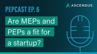 PEPCAST - Ep 6: How MEPs and PEPs can be a fit for plans for all sizes—including startups.