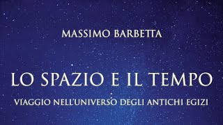 Massimo Barbetta: "Lo Spazio e il Tempo. Viaggio nell'Universo degli Antichi egizi"