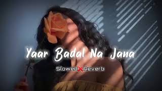 Yaar Badal Na Jaana Mausam Ki Tarah | Slowed & Reverb | Alka Yagnik _Udit Narayan_Lofi_ Song