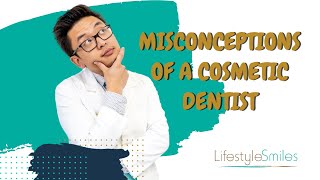 The Misconceptions of a Cosmetic Dentist