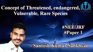 27. Threatened Endangered Vulnerable & Rare Species Paper 1|UGC/NTA-NET/JRF | Santosh Kumar Sankhyan