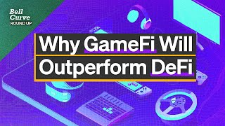 Why GameFi’s Best Apps Will Outperform DeFi | Roundup