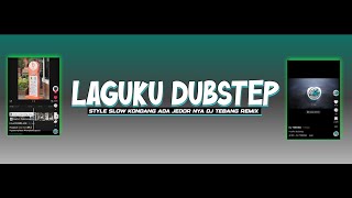 DJ LAGUKU DUBSTEP STYLE KONDANG ADA JEDOR E |DJ TEBANG REMIX