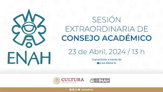 Sesión presencial extraordinaria 2_2024 del Consejo Académico de la ENAH del 23 de abril de 2024