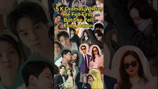 5 K-Dramas Where He Fell First, but ? #shorts #short #ytshorts #kdrama #kpop #asiandrama #trending