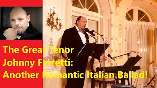 The Great Tenor Johnny Ferretti: Romantic Italian Ballad!!