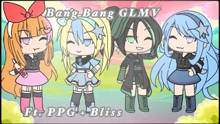 Bang Bang Music Video | ft. Blossom, Bubbles, Buttercup, and Bliss/Blisstina | GLMV | Gacha Life |