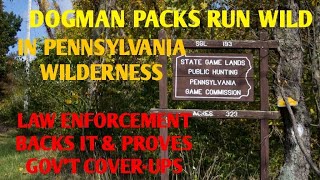 DOGMAN PACKS RUN WILD IN PENNSYLVANIA WILDERNESS, LAW ENFORCEMENT BACKS IT & PROVES GOV'T COVER-UPS