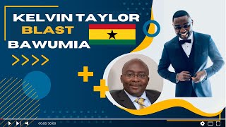 KEVIN TAYLOR BLAST BAWUMIAH OVER 2024 ELECTIONS - KELVIN TAYLOR ON BAWUMIA