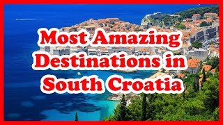 5 Most Amazing Destinations in South Croatia | Europe | Love Is Vacation