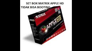 SET BOX TV MATRIX HD TIDAK BISA BOOTING