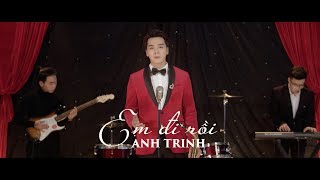 EM ĐI RỒI - ANH TRINH  [ Official MV ] 2019